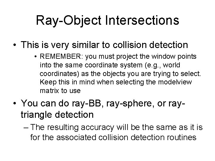 Ray-Object Intersections • This is very similar to collision detection • REMEMBER: you must