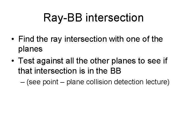 Ray-BB intersection • Find the ray intersection with one of the planes • Test