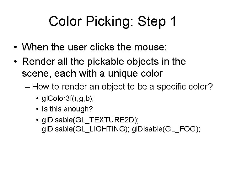 Color Picking: Step 1 • When the user clicks the mouse: • Render all