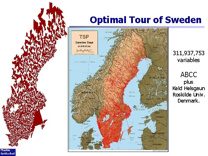 103 Optimal Tour of Sweden 311, 937, 753 variables ABCC plus Keld Helsgaun Roskilde