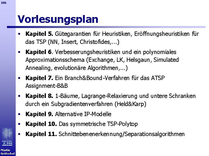 106 Vorlesungsplan § Kapitel 5. Gütegarantien für Heuristiken, Eröffnungsheuristiken für das TSP (NN, Insert,