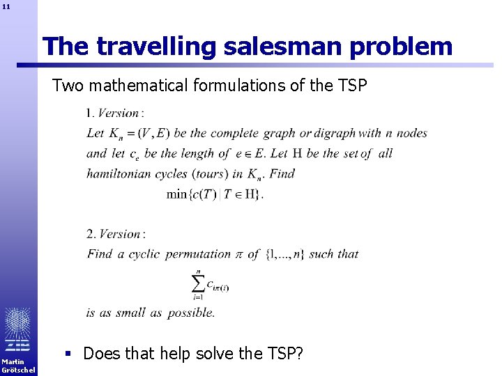 11 The travelling salesman problem Two mathematical formulations of the TSP Martin Grötschel §