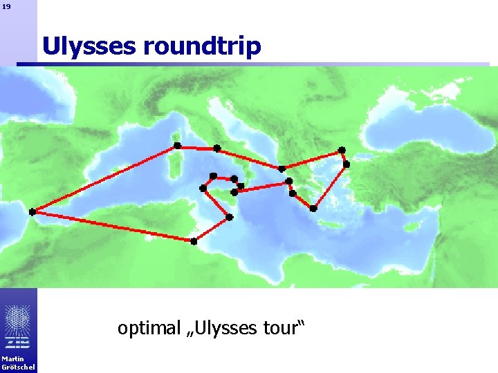 19 Ulysses roundtrip optimal „Ulysses tour“ Martin Grötschel 