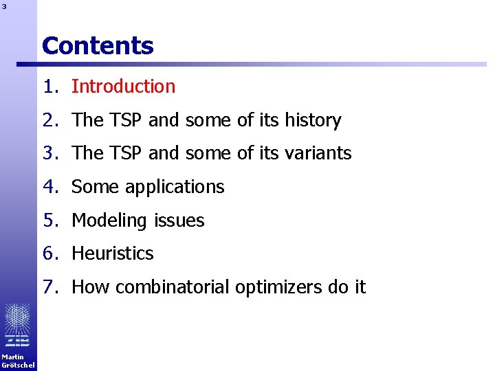 3 Contents 1. Introduction 2. The TSP and some of its history 3. The