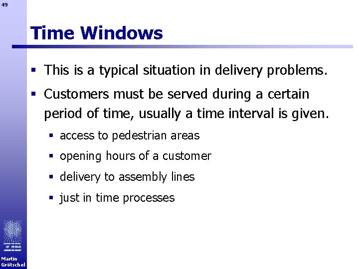49 Time Windows § This is a typical situation in delivery problems. § Customers
