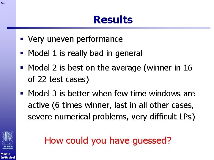 56 Results § Very uneven performance § Model 1 is really bad in general
