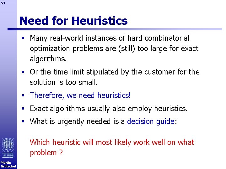 59 Need for Heuristics § Many real-world instances of hard combinatorial optimization problems are