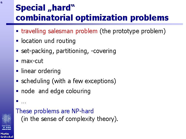 6 Special „hard“ combinatorial optimization problems § travelling salesman problem (the prototype problem) §