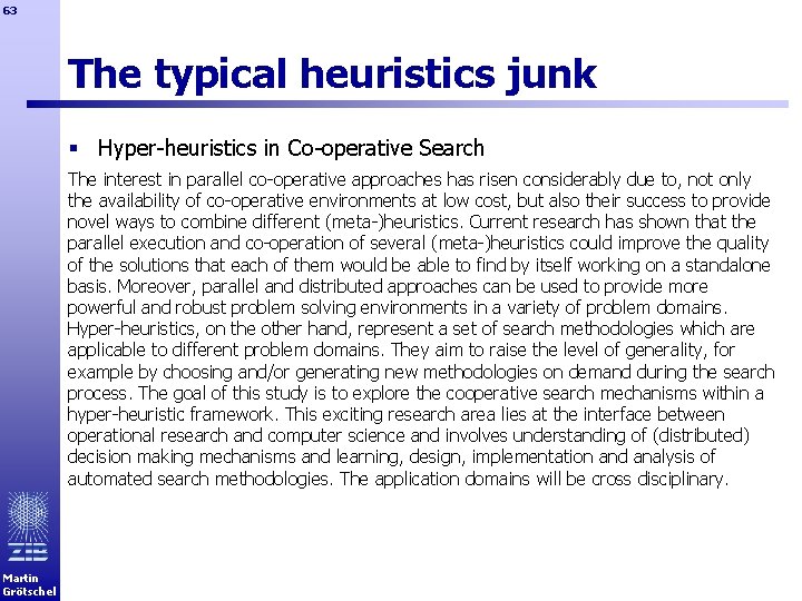 63 The typical heuristics junk § Hyper-heuristics in Co-operative Search The interest in parallel