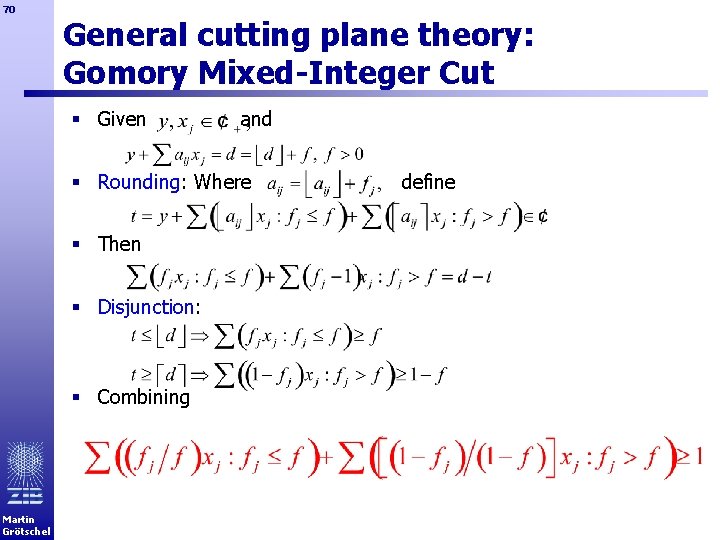 70 General cutting plane theory: Gomory Mixed-Integer Cut § Given and § Rounding: Where