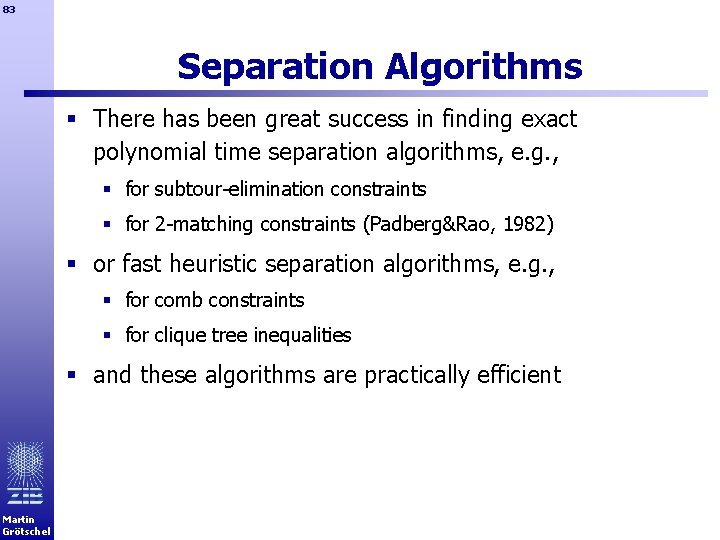 83 Separation Algorithms § There has been great success in finding exact polynomial time