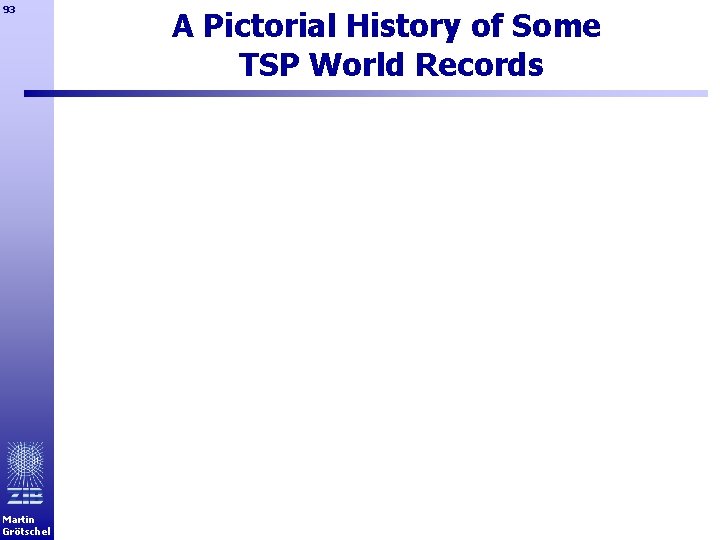 93 Martin Grötschel A Pictorial History of Some TSP World Records 