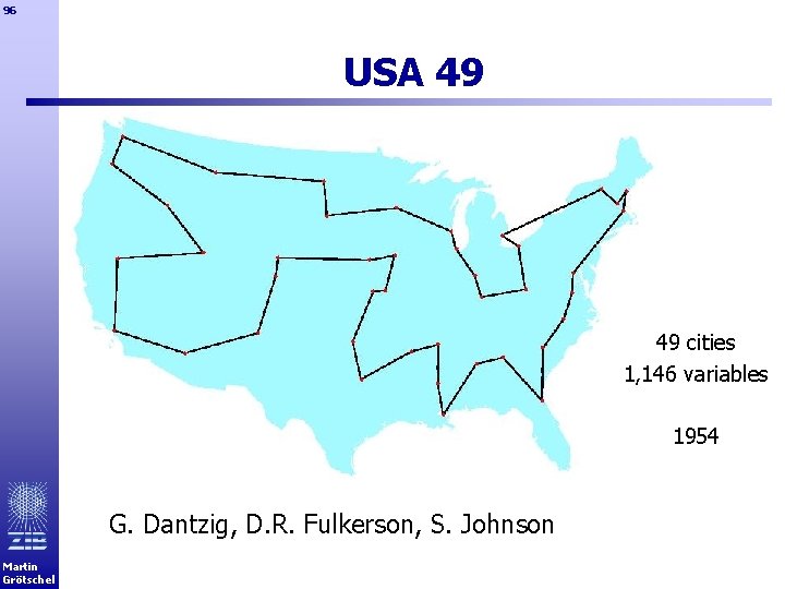 96 USA 49 49 cities 1, 146 variables 1954 G. Dantzig, D. R. Fulkerson,