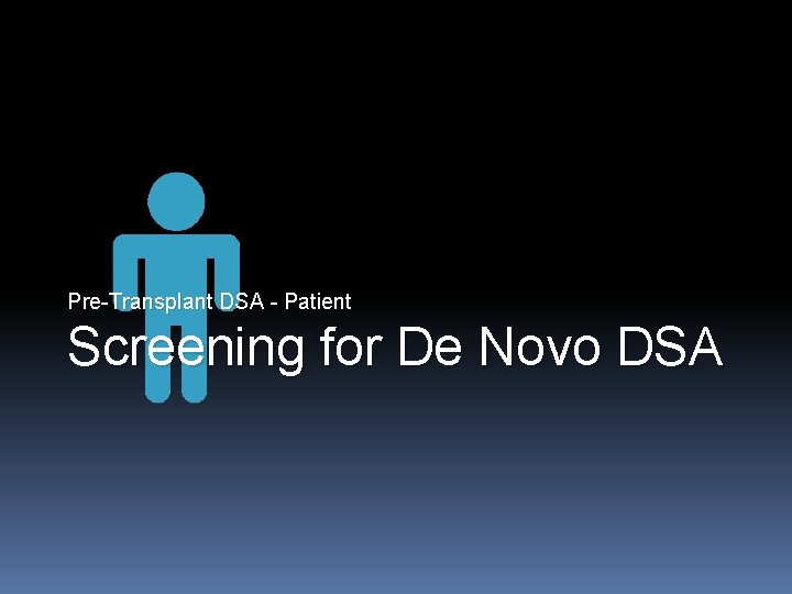 Pre-Transplant DSA - Patient Screening for De Novo DSA 