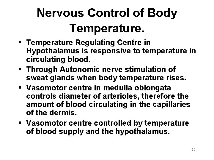 Nervous Control of Body Temperature. § Temperature Regulating Centre in Hypothalamus is responsive to