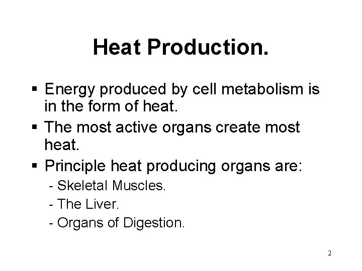 Heat Production. § Energy produced by cell metabolism is in the form of heat.