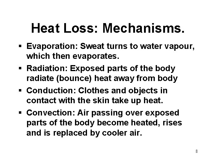 Heat Loss: Mechanisms. § Evaporation: Sweat turns to water vapour, which then evaporates. §