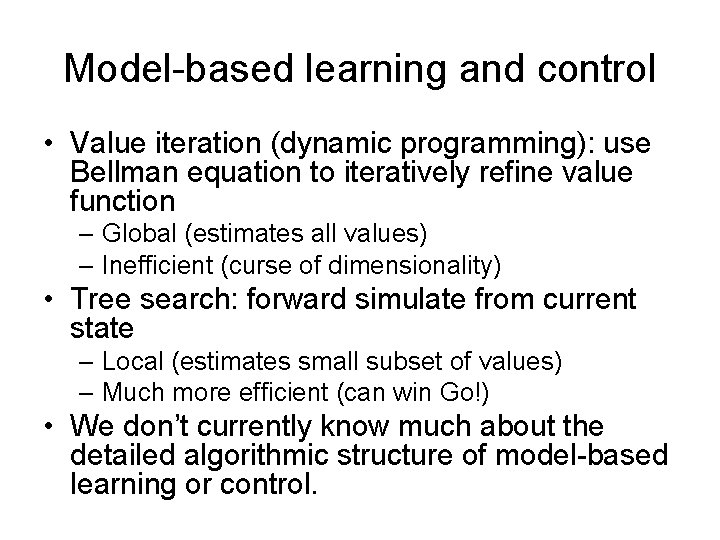Model-based learning and control • Value iteration (dynamic programming): use Bellman equation to iteratively