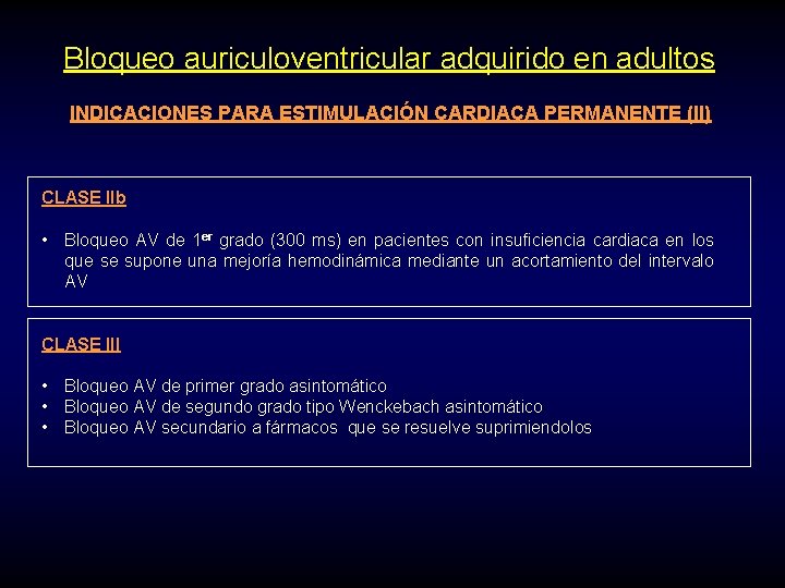 Bloqueo auriculoventricular adquirido en adultos INDICACIONES PARA ESTIMULACIÓN CARDIACA PERMANENTE (II) CLASE IIb •