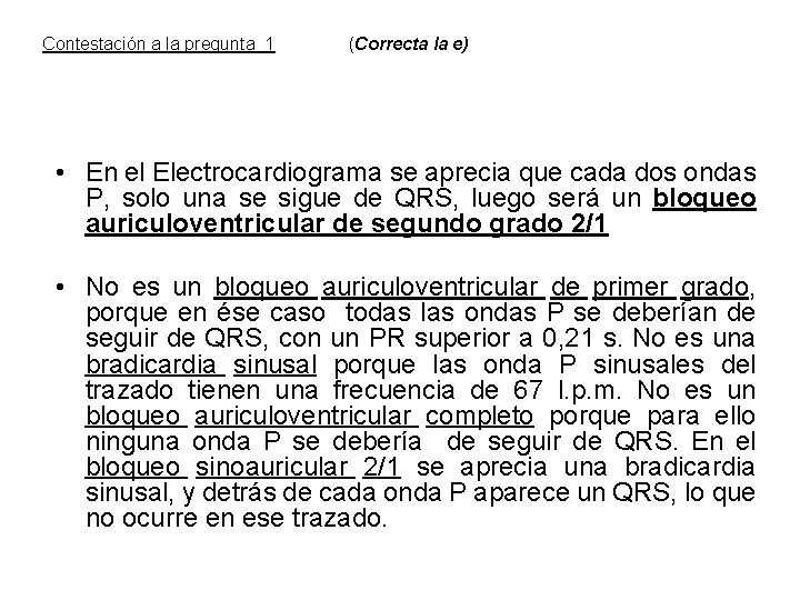 Contestación a la pregunta 1 (Correcta la e) • En el Electrocardiograma se aprecia