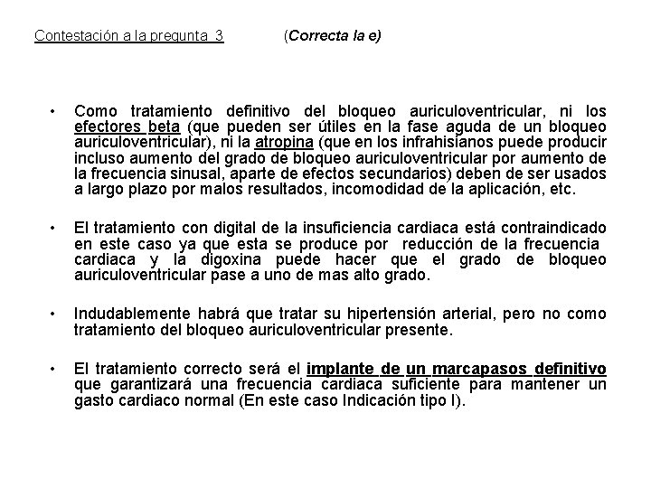 Contestación a la pregunta 3 (Correcta la e) • Como tratamiento definitivo del bloqueo