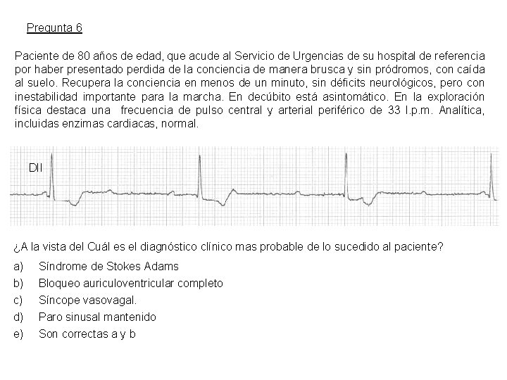 Pregunta 6 Paciente de 80 años de edad, que acude al Servicio de Urgencias