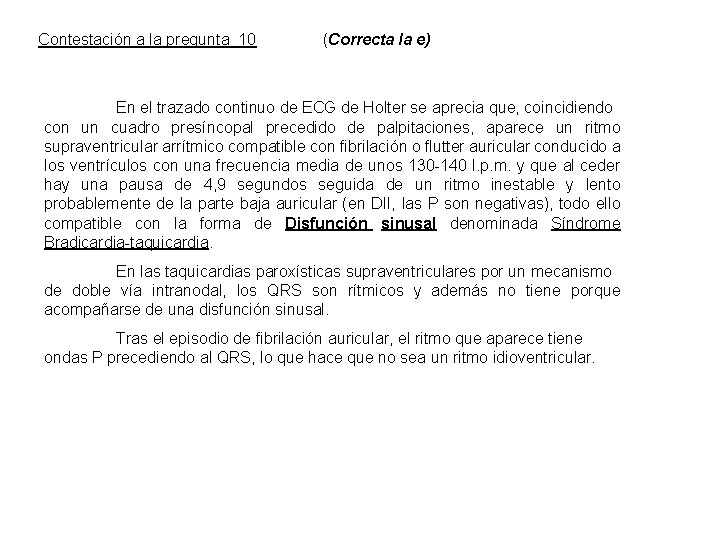 Contestación a la pregunta 10 (Correcta la e) En el trazado continuo de ECG