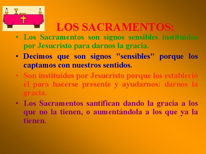 LOS SACRAMENTOS: • Los Sacramentos son signos sensibles instituidos por Jesucristo para darnos la