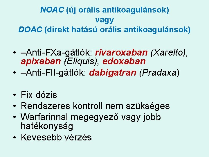 NOAC (új orális antikoagulánsok) vagy DOAC (direkt hatású orális antikoagulánsok) • –Anti-FXa-gátlók: rivaroxaban (Xarelto),