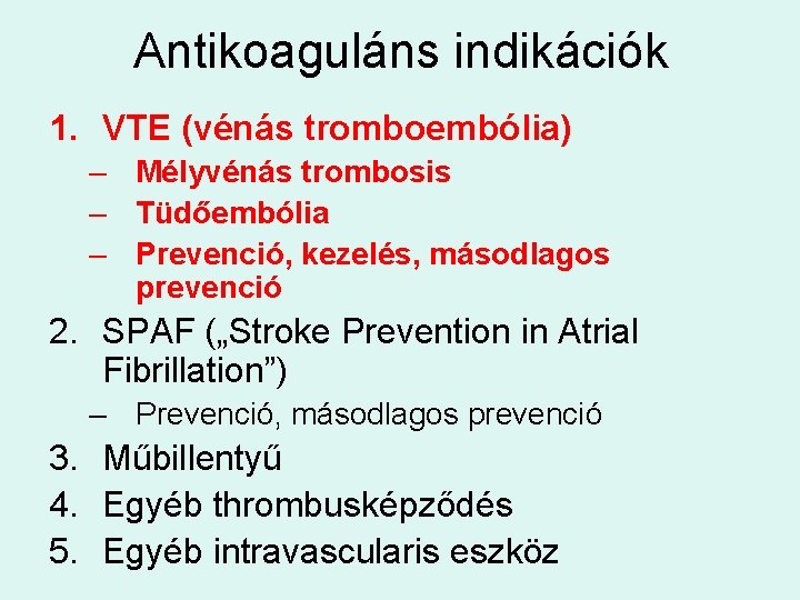 Antikoaguláns indikációk 1. VTE (vénás tromboembólia) – Mélyvénás trombosis – Tüdőembólia – Prevenció, kezelés,