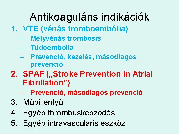 Antikoaguláns indikációk 1. VTE (vénás tromboembólia) – Mélyvénás trombosis – Tüdőembólia – Prevenció, kezelés,