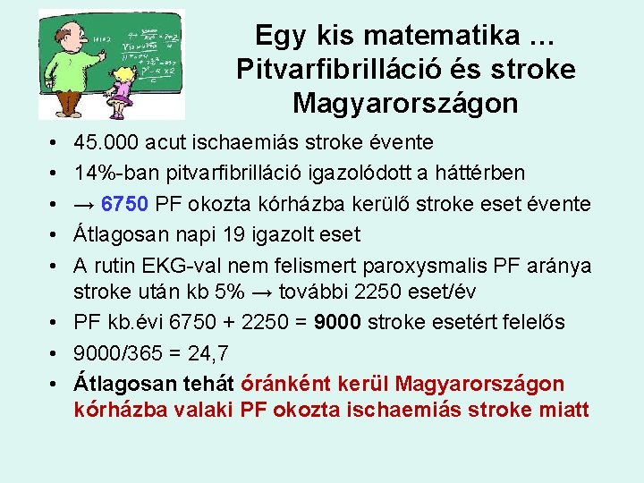 Egy kis matematika … Pitvarfibrilláció és stroke Magyarországon • • • 45. 000 acut