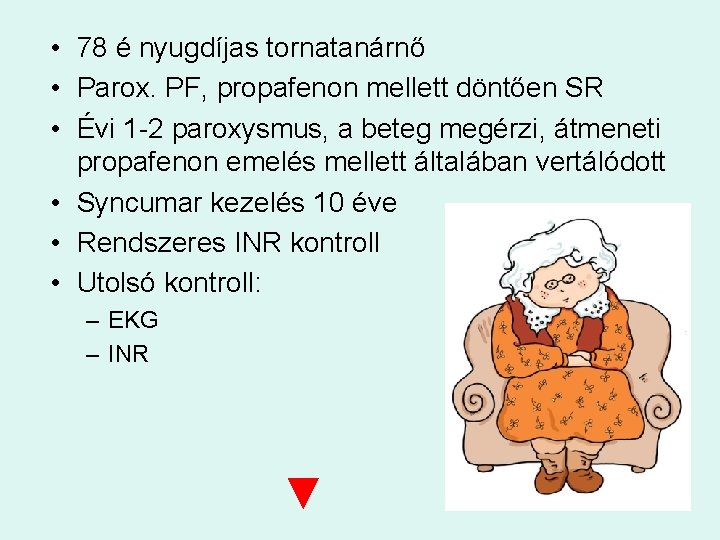  • 78 é nyugdíjas tornatanárnő • Parox. PF, propafenon mellett döntően SR •