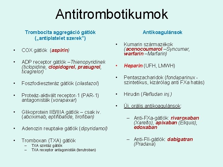 Antitrombotikumok Trombocita aggregáció gátlók („antiplatelet szerek”) • COX gátlók (aspirin) • ADP receptor gátlók