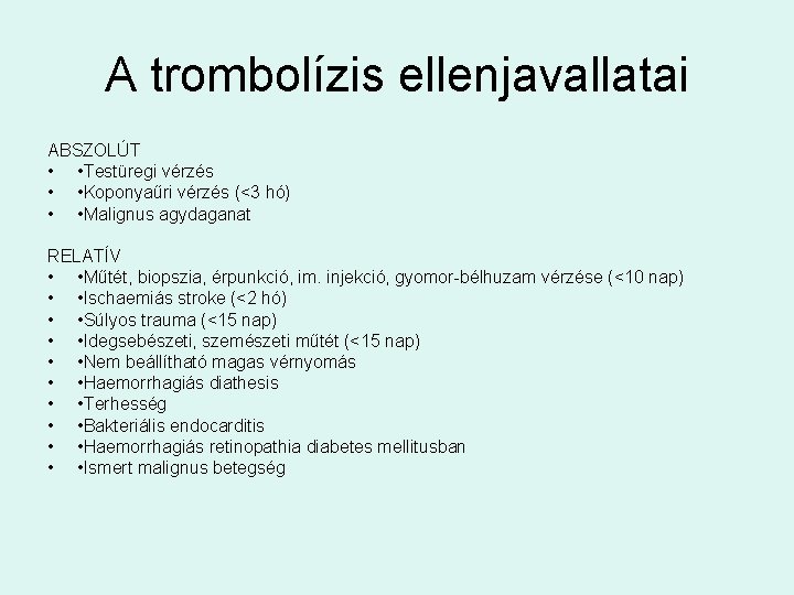 A trombolízis ellenjavallatai ABSZOLÚT • • Testüregi vérzés • • Koponyaűri vérzés (<3 hó)