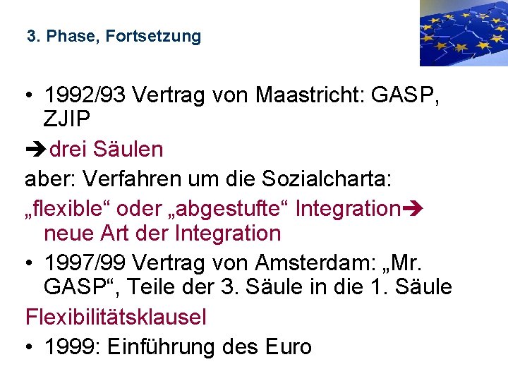 3. Phase, Fortsetzung • 1992/93 Vertrag von Maastricht: GASP, ZJIP drei Säulen aber: Verfahren