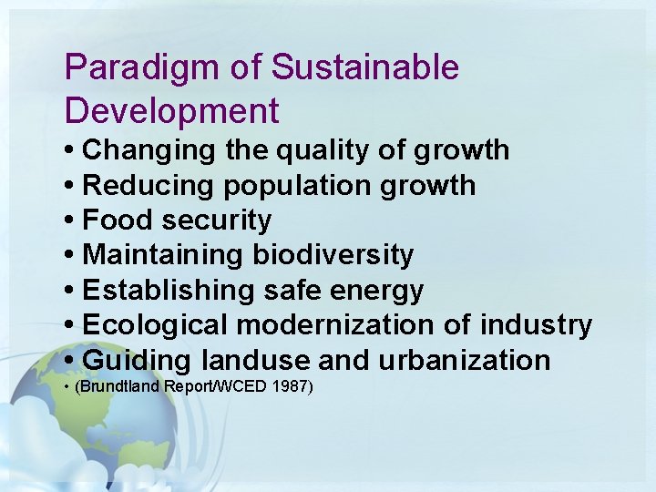 Paradigm of Sustainable Development • Changing the quality of growth • Reducing population growth