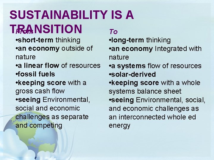 SUSTAINABILITY IS A TRANSITION From To • short-term thinking • an economy outside of