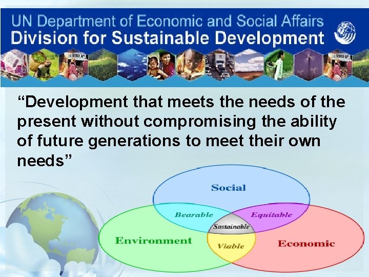 “Development that meets the needs of the present without compromising the ability of future “Development that meets the needs of the present without compromising the ability of future