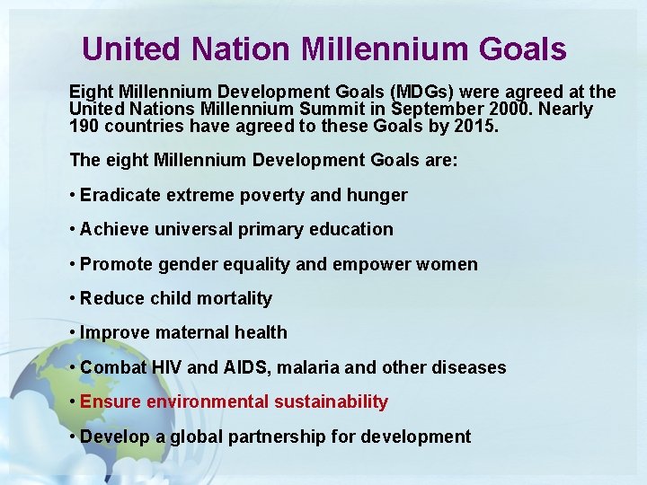 United Nation Millennium Goals Eight Millennium Development Goals (MDGs) were agreed at the United United Nation Millennium Goals Eight Millennium Development Goals (MDGs) were agreed at the United