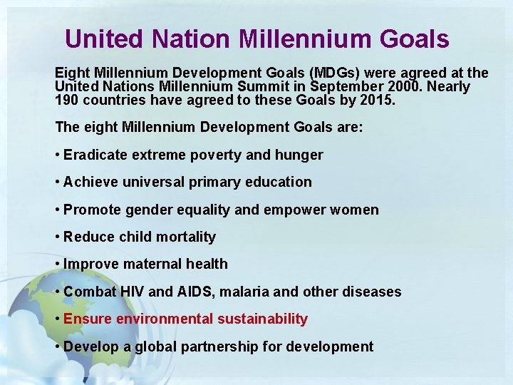 United Nation Millennium Goals Eight Millennium Development Goals (MDGs) were agreed at the United