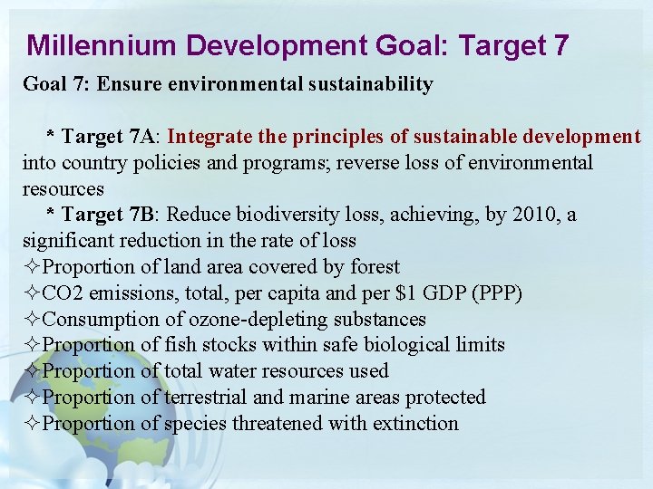 Millennium Development Goal: Target 7 Goal 7: Ensure environmental sustainability * Target 7 A: Millennium Development Goal: Target 7 Goal 7: Ensure environmental sustainability * Target 7 A: