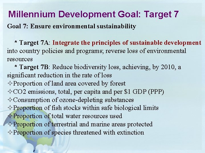 Millennium Development Goal: Target 7 Goal 7: Ensure environmental sustainability * Target 7 A: