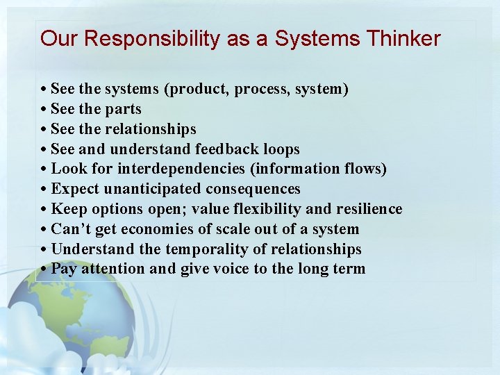 Our Responsibility as a Systems Thinker • See the systems (product, process, system) • Our Responsibility as a Systems Thinker • See the systems (product, process, system) •