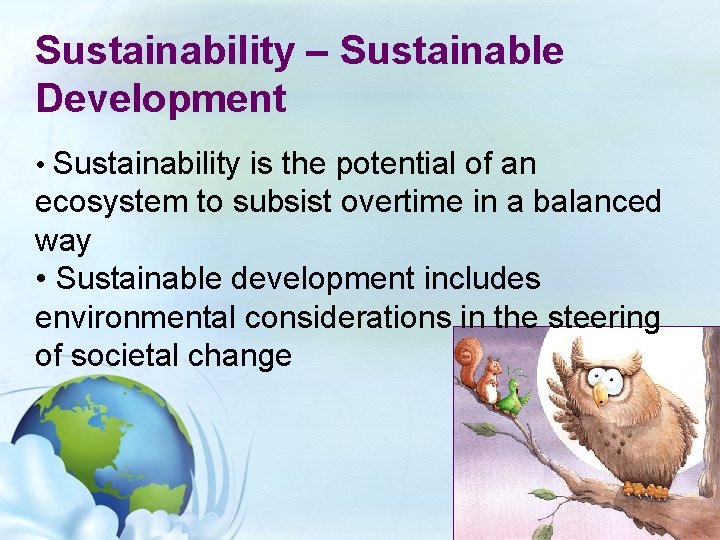 Sustainability – Sustainable Development • Sustainability is the potential of an ecosystem to subsist