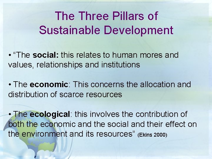 The Three Pillars of Sustainable Development • “The social: this relates to human mores