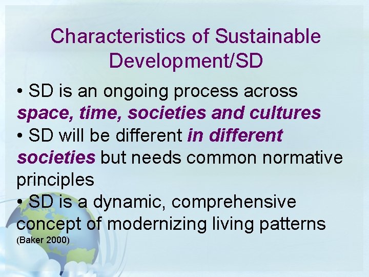 Characteristics of Sustainable Development/SD • SD is an ongoing process across space, time, societies Characteristics of Sustainable Development/SD • SD is an ongoing process across space, time, societies