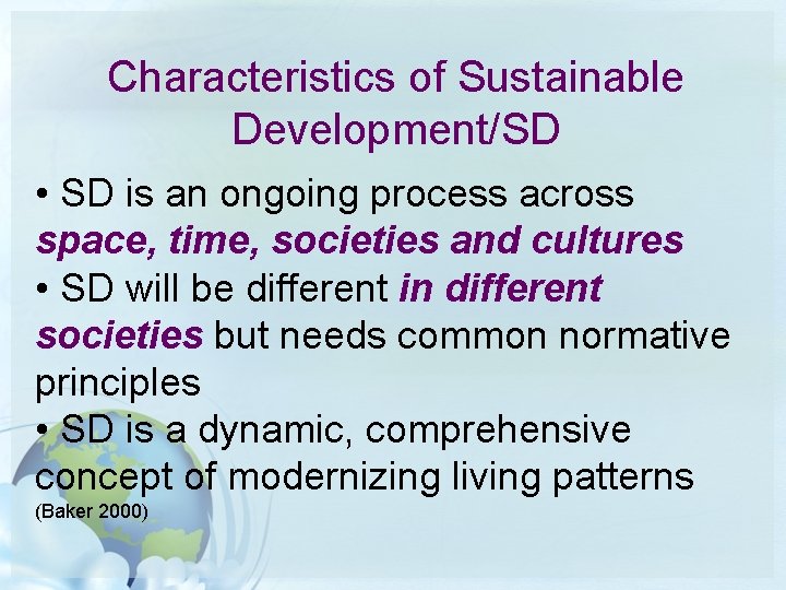Characteristics of Sustainable Development/SD • SD is an ongoing process across space, time, societies