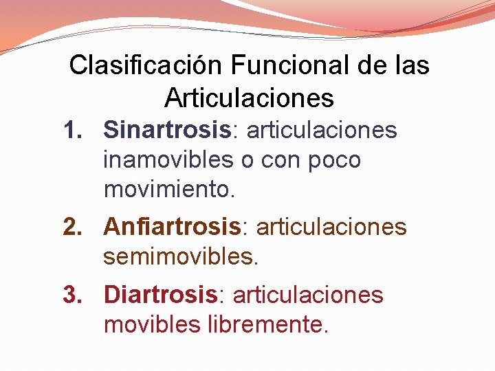 Clasificación Funcional de las Articulaciones 1. Sinartrosis: articulaciones inamovibles o con poco movimiento. 2.