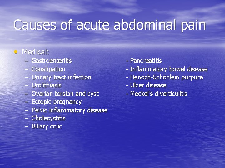 Causes of acute abdominal pain • Medical: – – – – – Gastroenteritis Constipation
